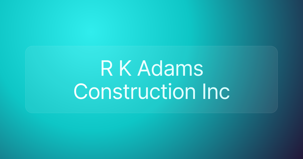 R K Adams Construction Inc