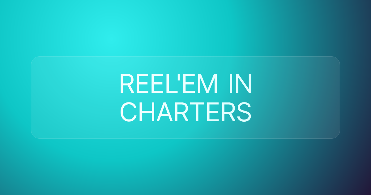 REEL'EM IN CHARTERS