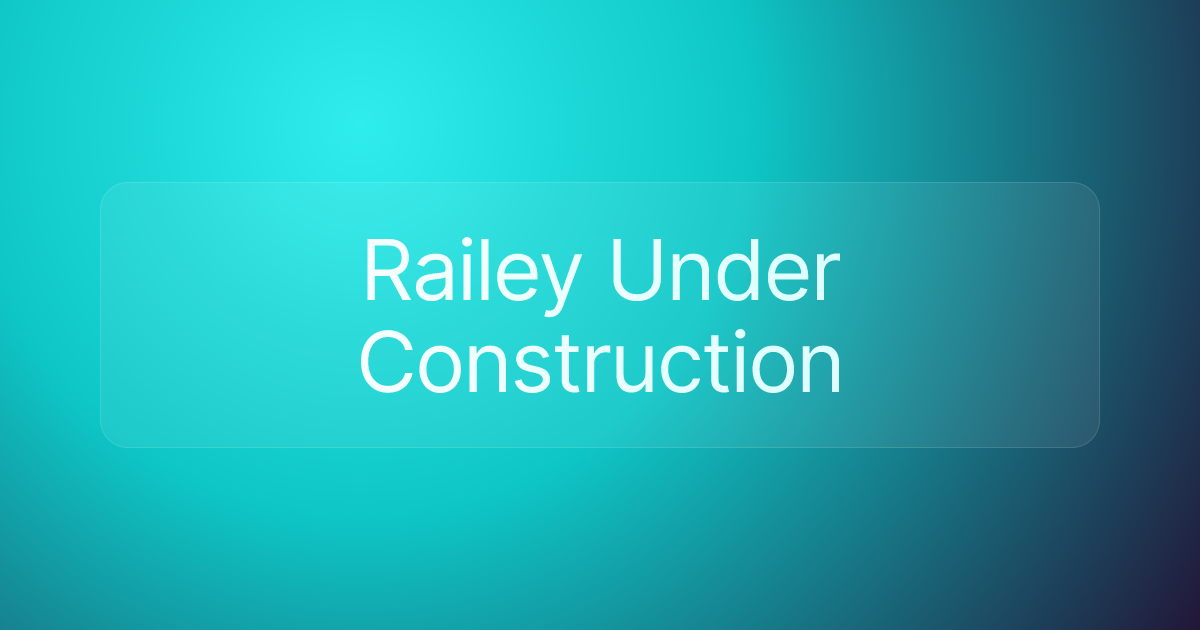 Railey Under Construction