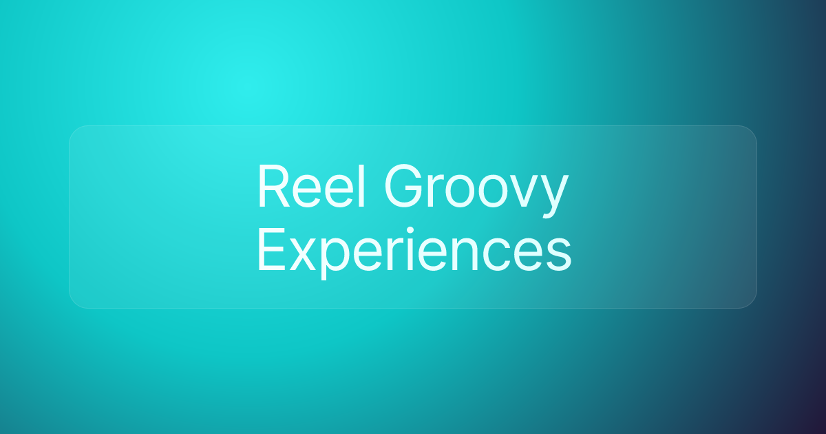 Reel Groovy Experiences