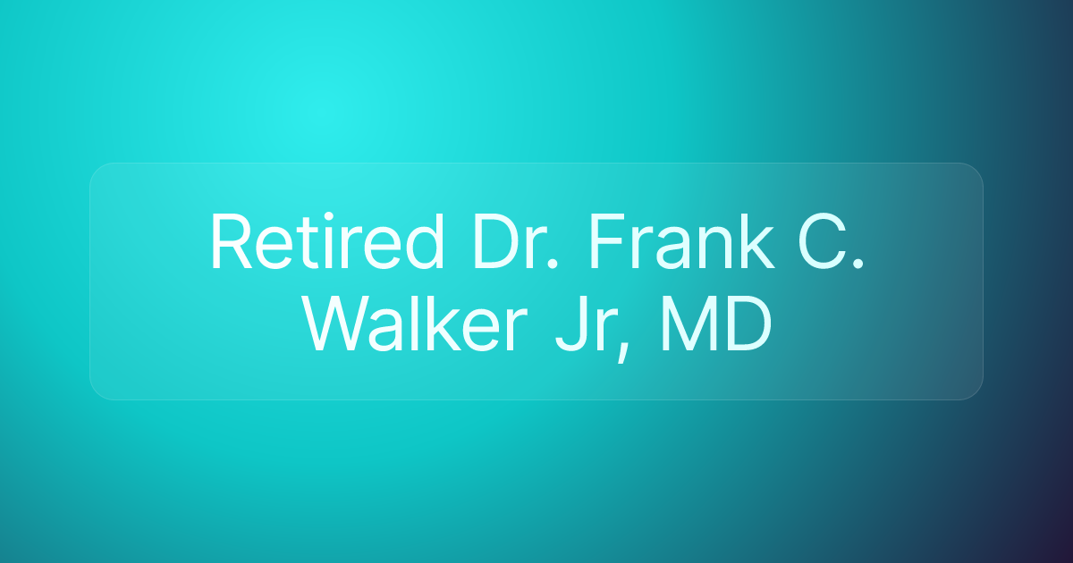 Retired Dr. Frank C. Walker Jr, MD