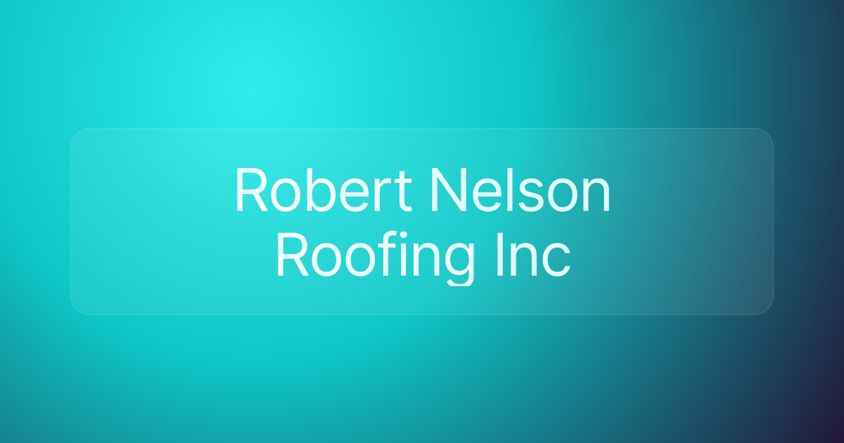 Robert Nelson Roofing Inc