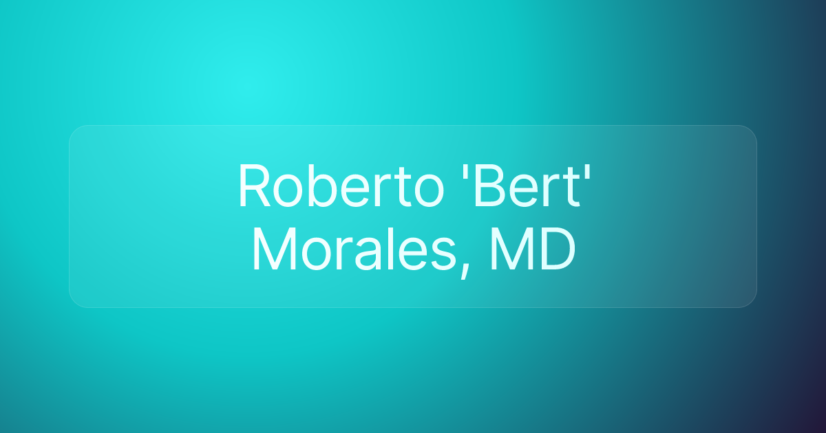Roberto 'Bert' Morales, MD