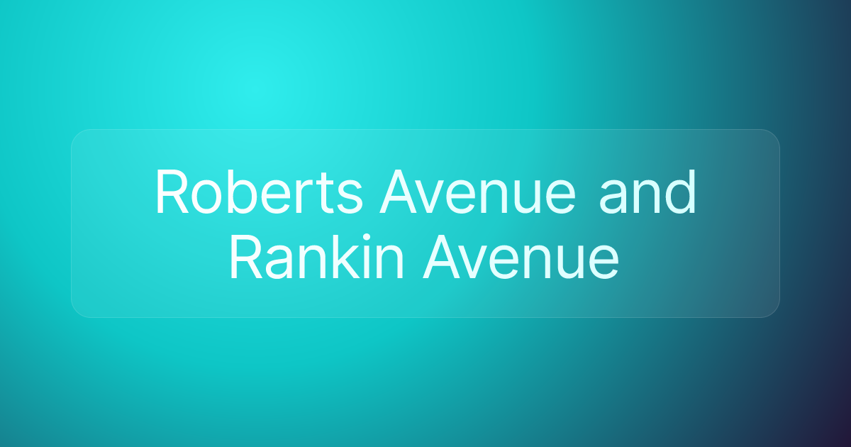Roberts Avenue and Rankin Avenue