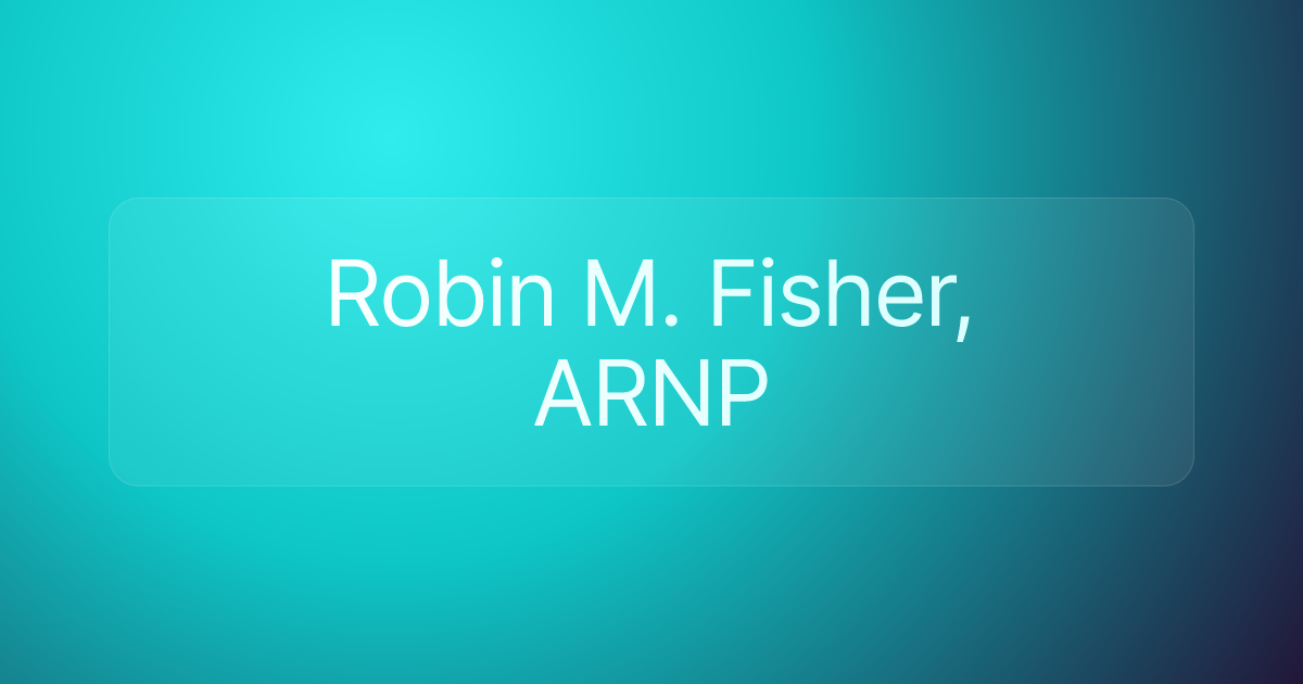 Robin M. Fisher, ARNP