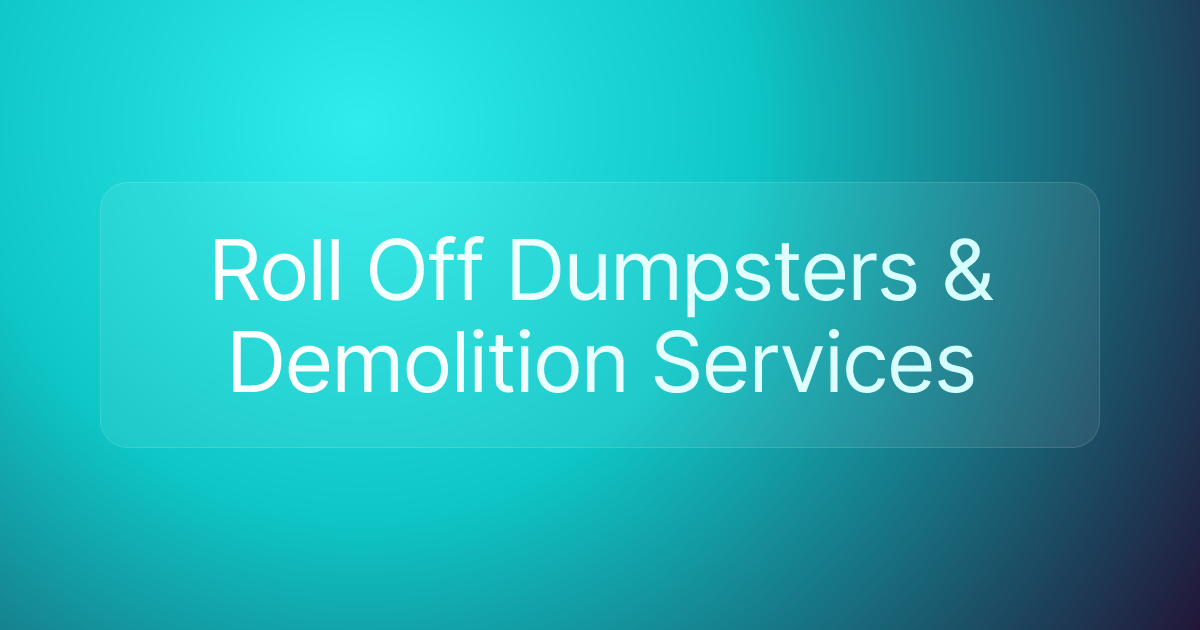 Roll Off Dumpsters & Demolition Services