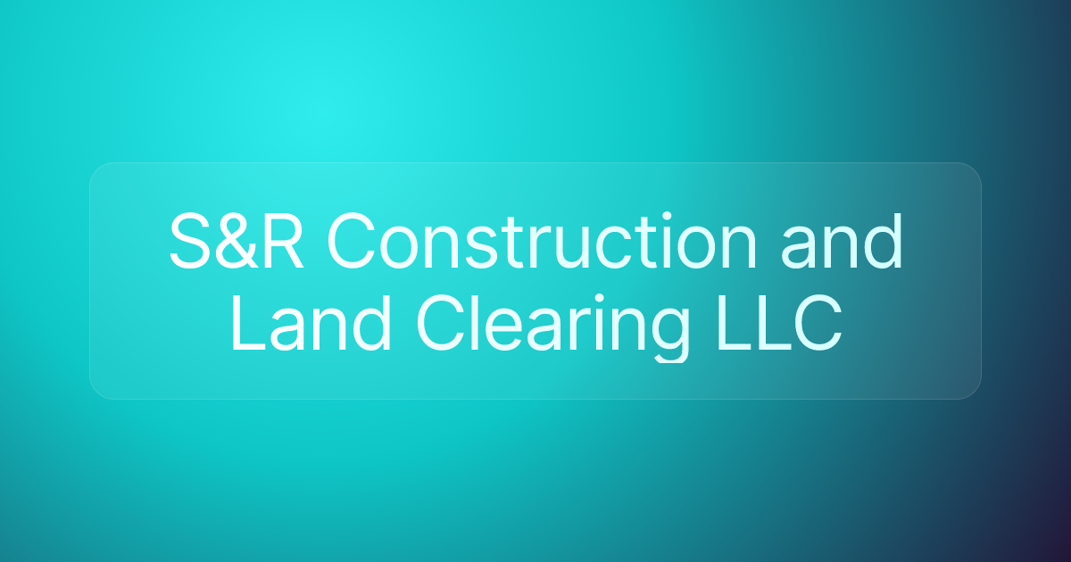 S&R Construction and Land Clearing LLC
