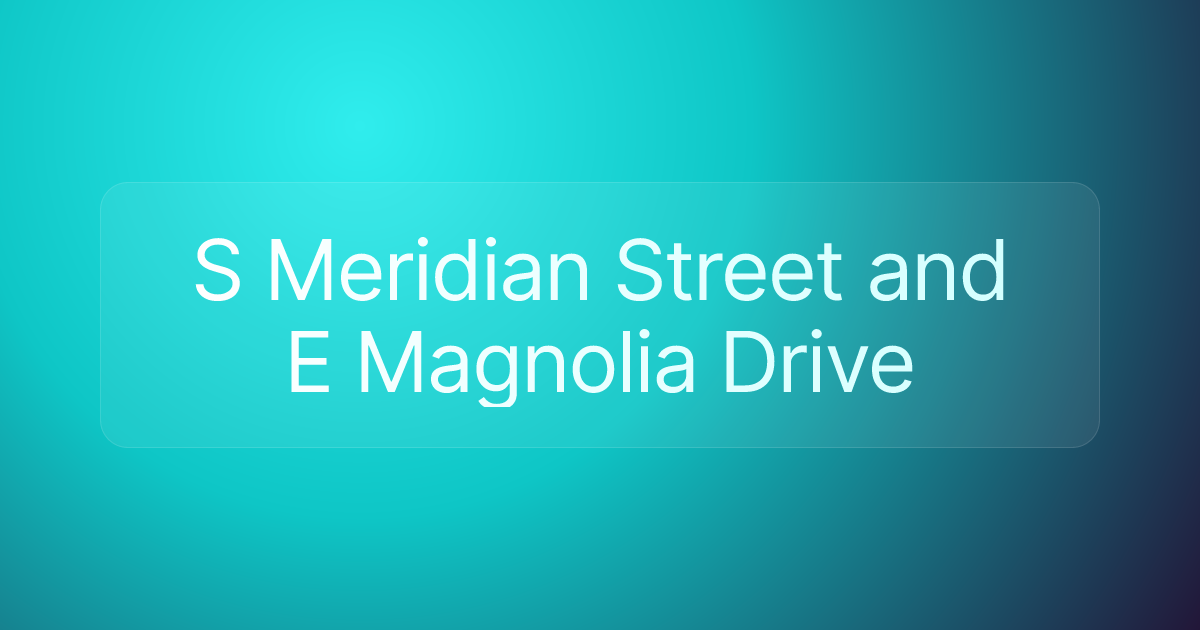S Meridian Street and E Magnolia Drive
