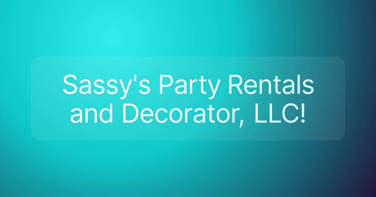 Sassy's Party Rentals and Decorator, LLC!