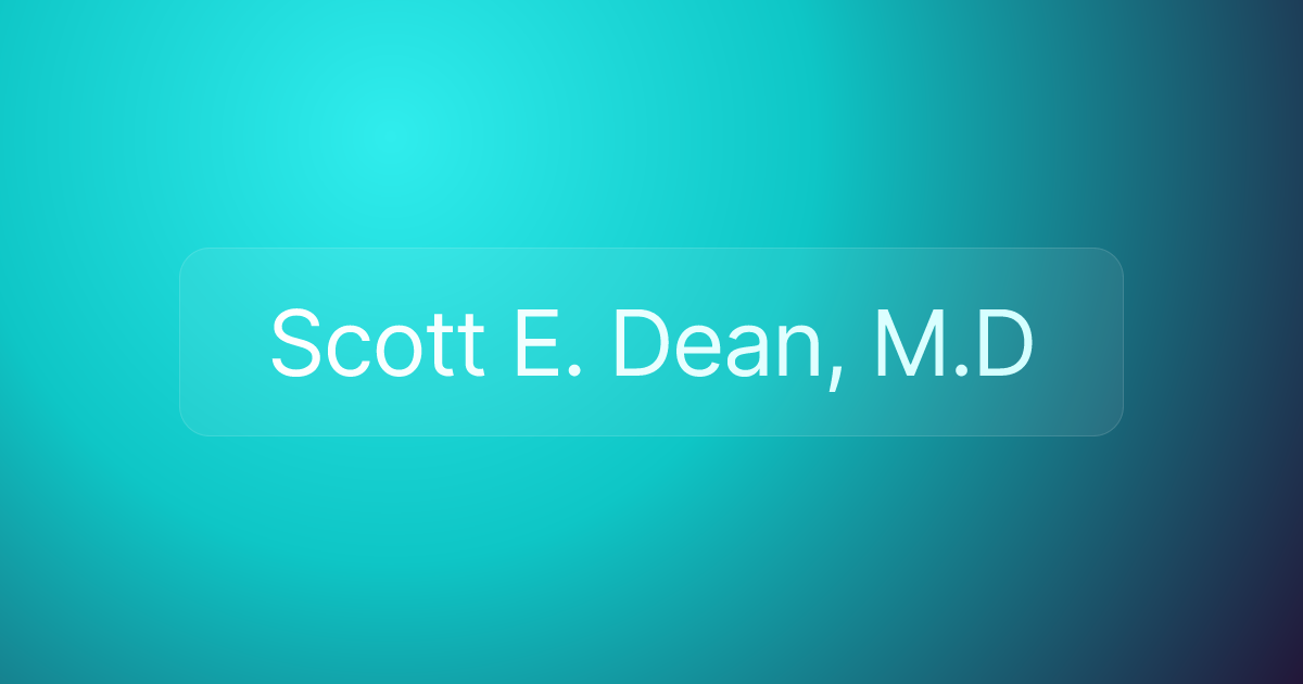 Scott E. Dean, M.D