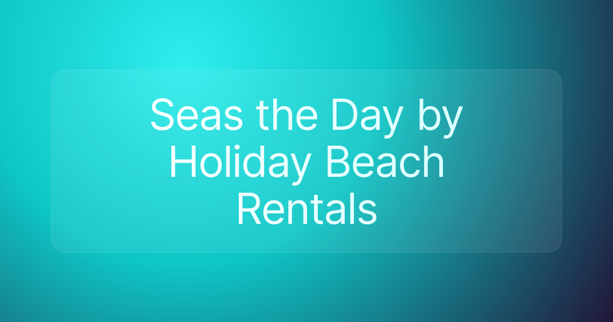 Seas the Day by Holiday Beach Rentals