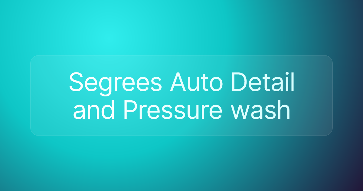 Segrees Auto Detail and Pressure wash