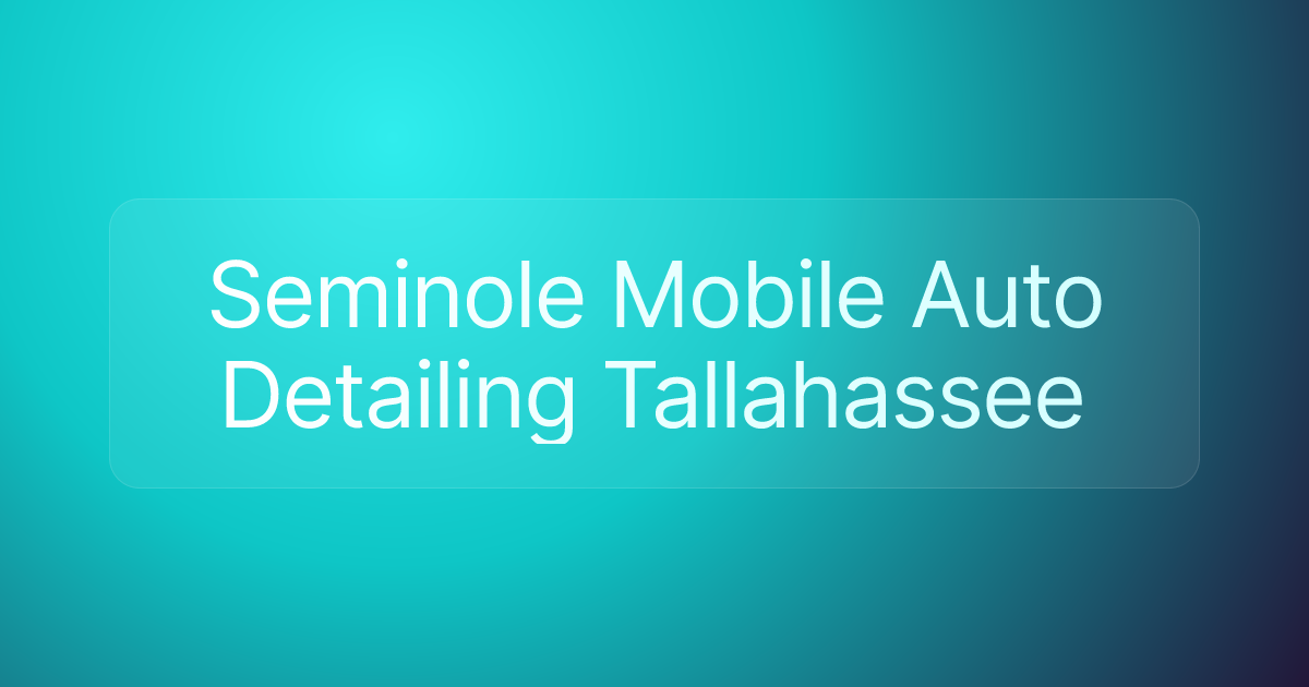 Seminole Mobile Auto Detailing Tallahassee