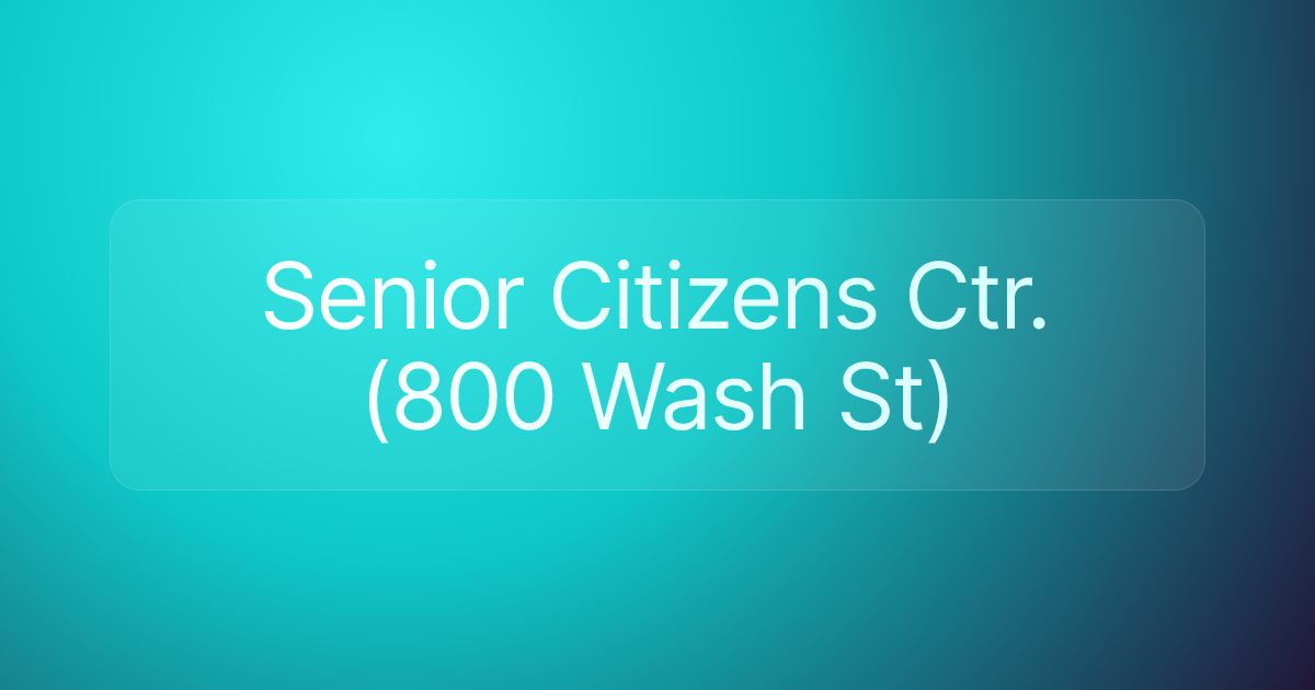 Senior Citizens Ctr. (800 Wash St)