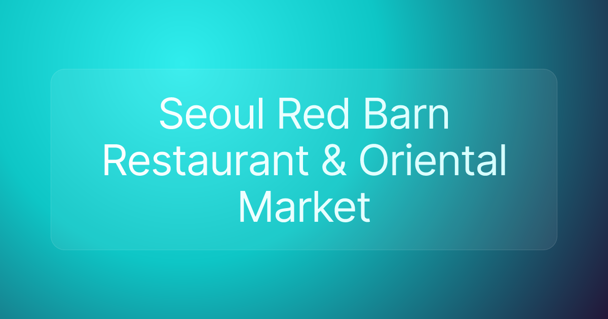 Seoul Red Barn Restaurant & Oriental Market