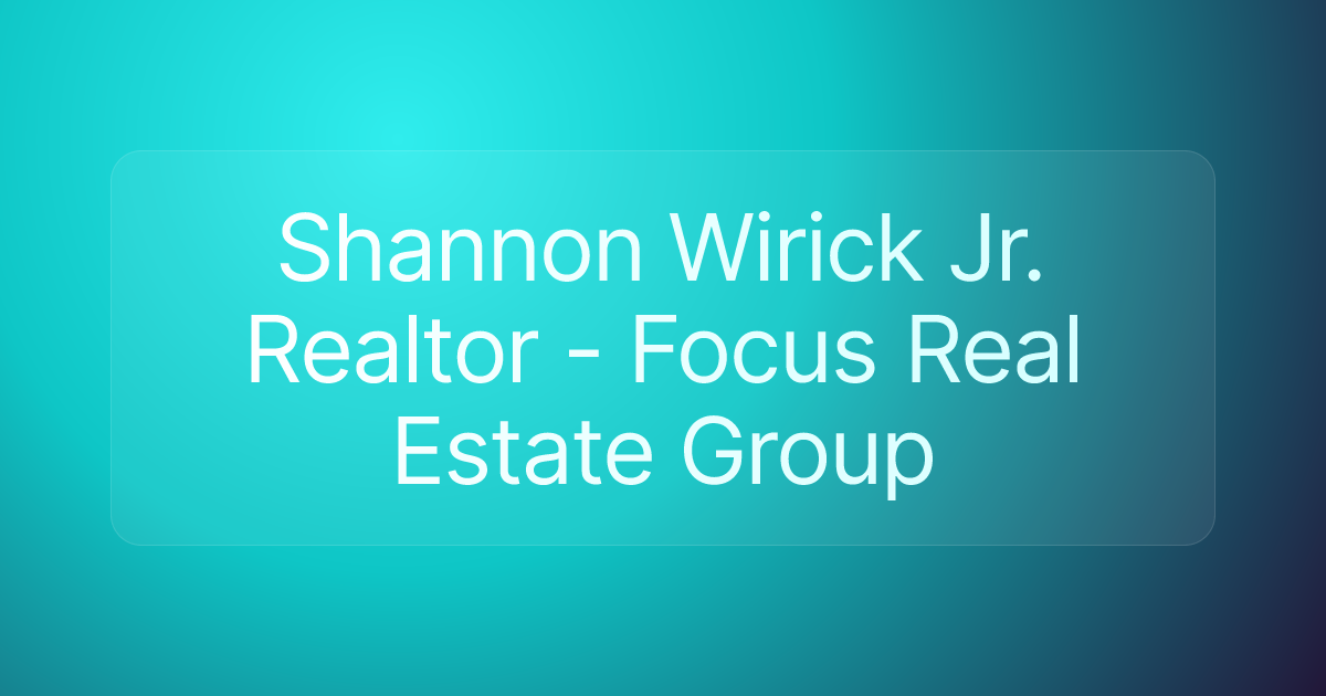 Shannon Wirick Jr. Realtor - Focus Real Estate Group