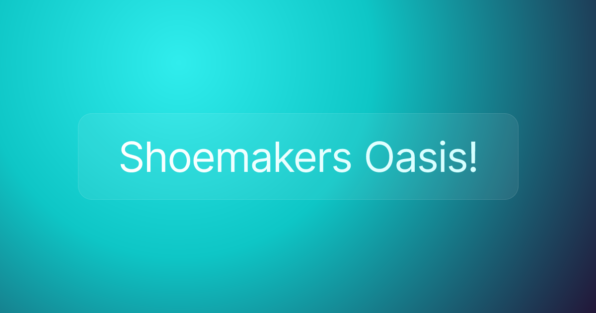 Shoemakers Oasis!