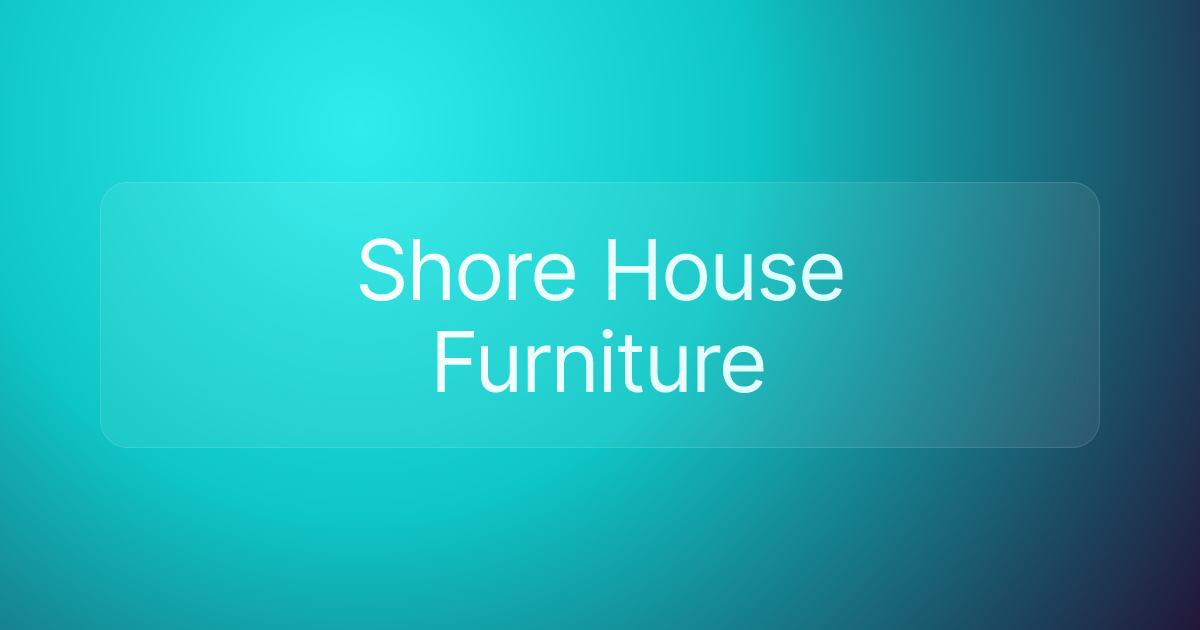 Shore House Furniture