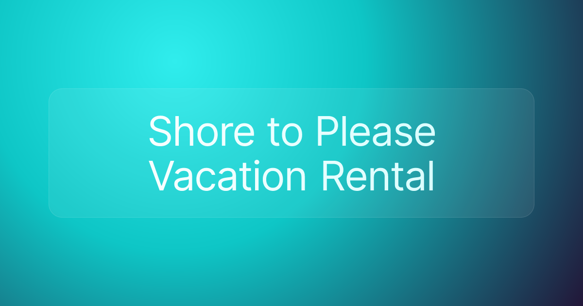Shore to Please Vacation Rental