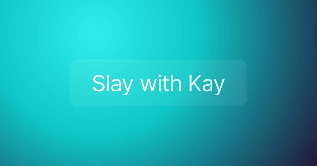 Slay with Kay