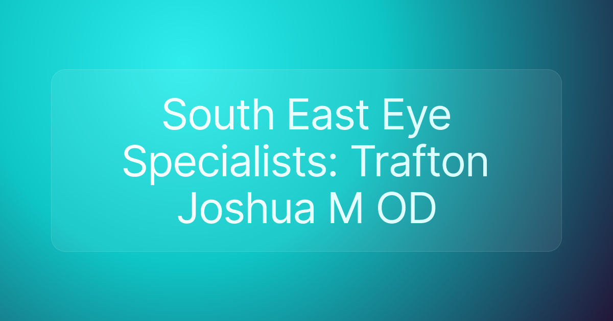 South East Eye Specialists: Trafton Joshua M OD