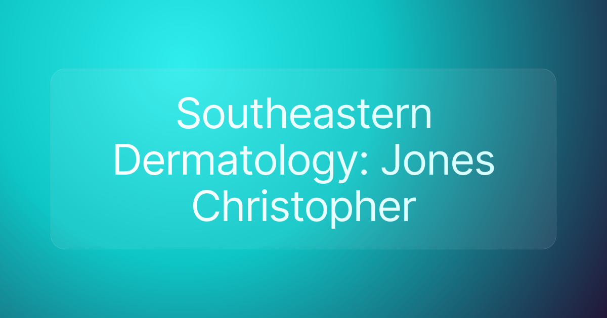 Southeastern Dermatology: Jones Christopher