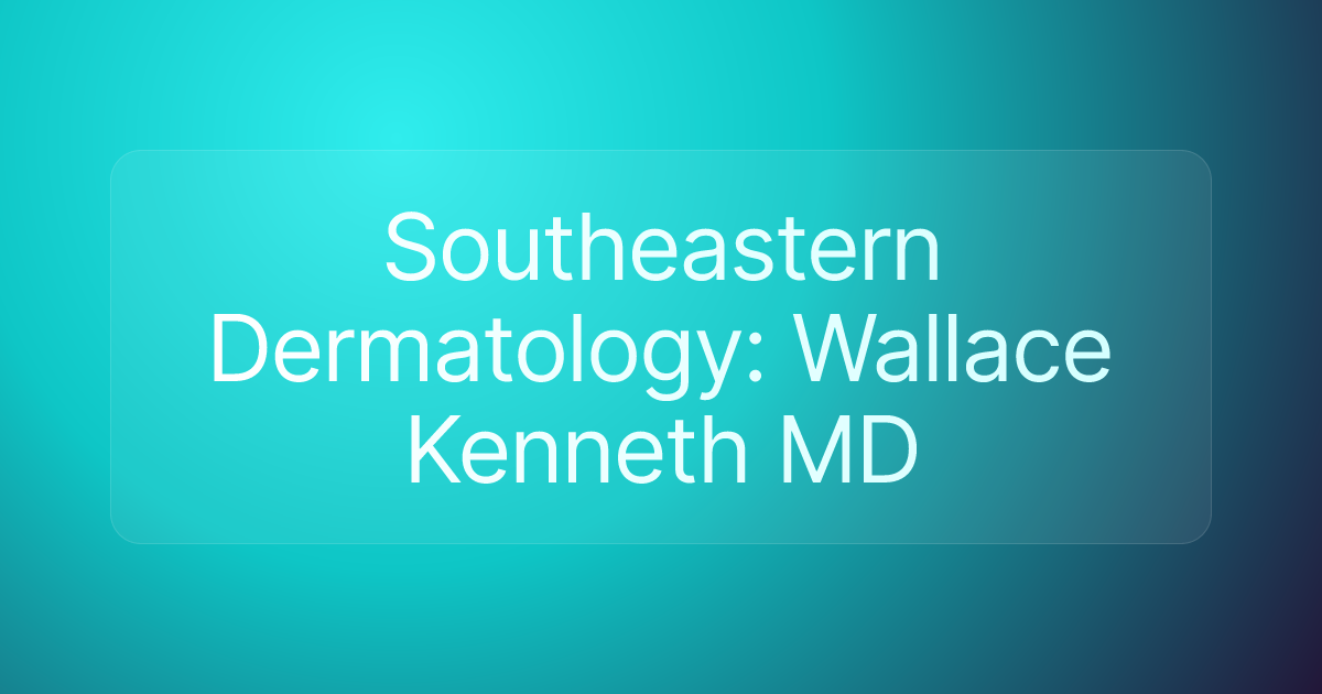 Southeastern Dermatology: Wallace Kenneth MD