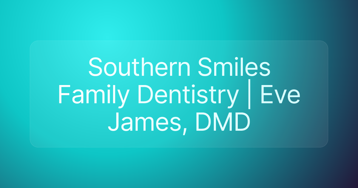 Southern Smiles Family Dentistry | Eve James, DMD