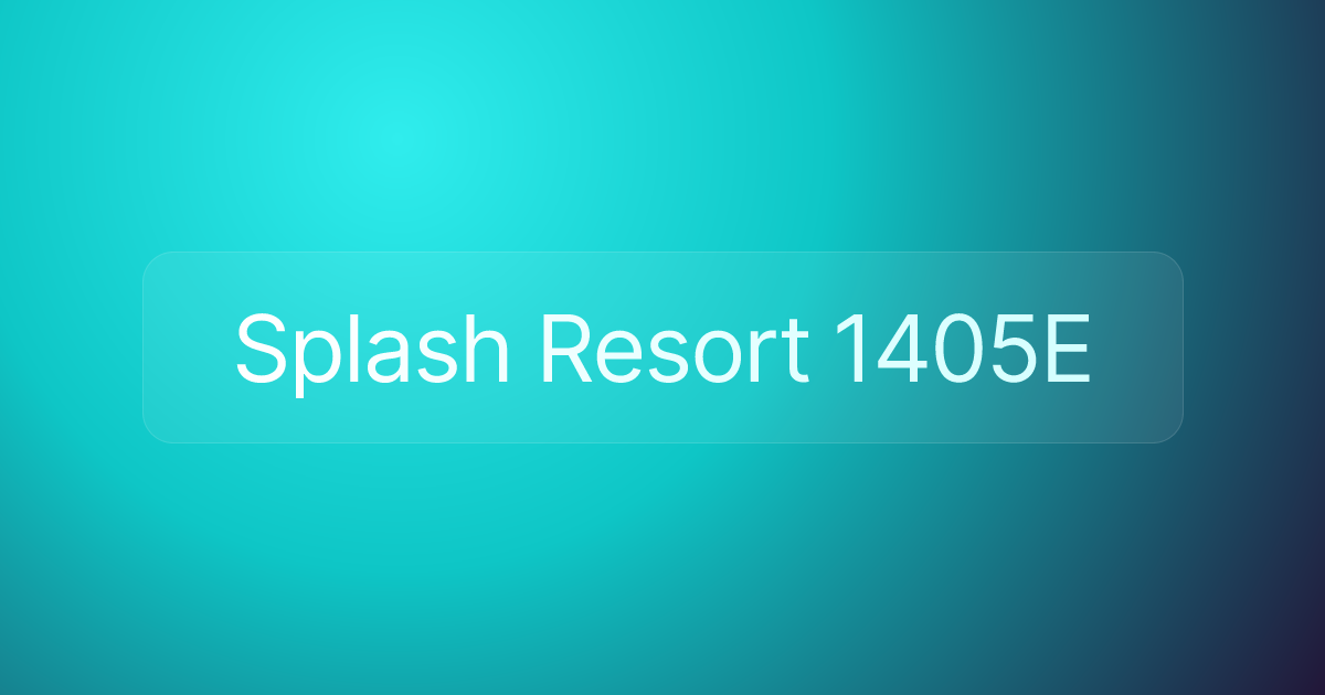 Splash Resort 1405E