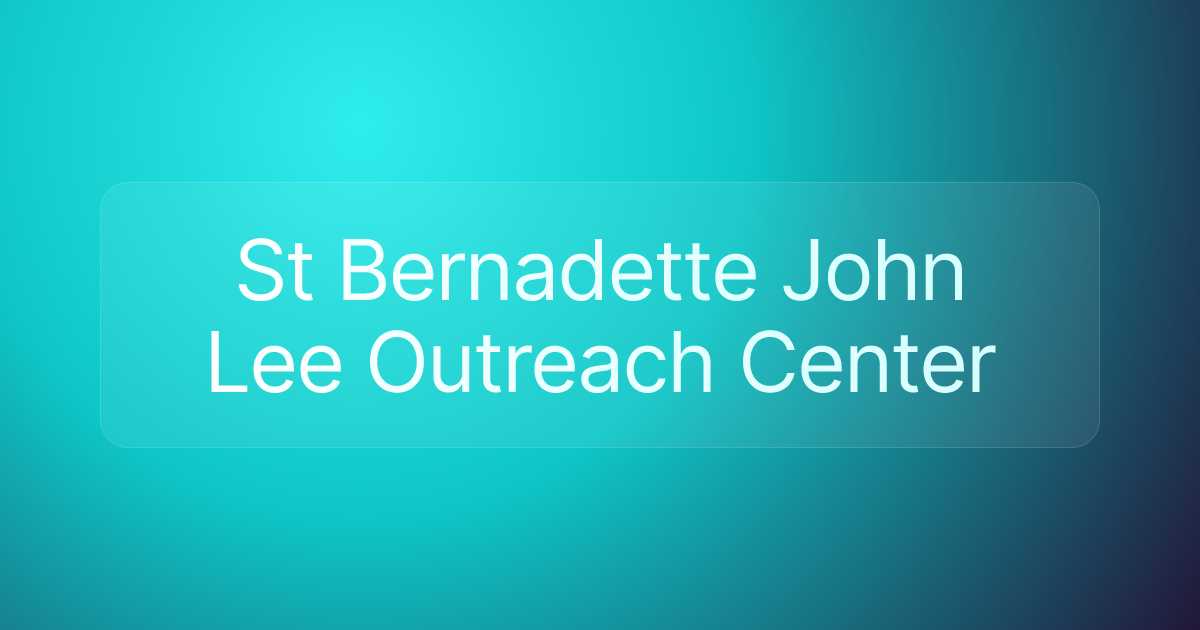 St Bernadette John Lee Outreach Center