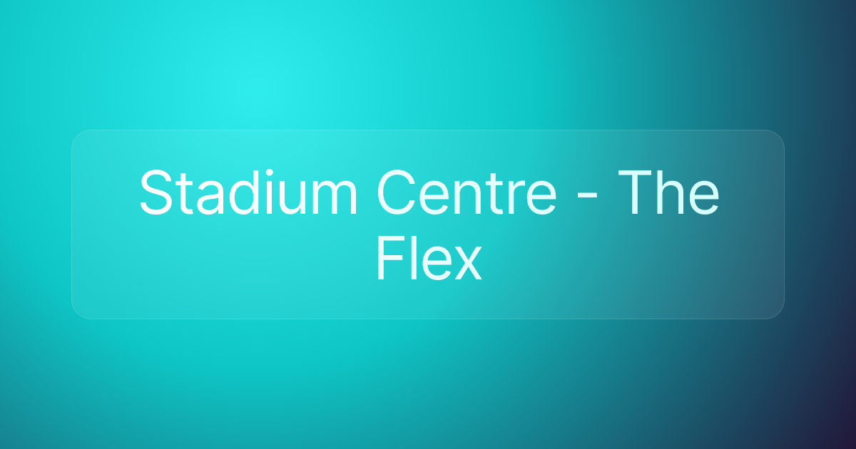 Stadium Centre - The Flex
