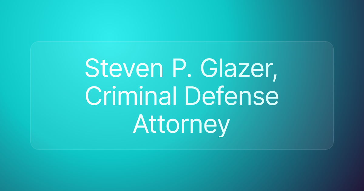 Steven P. Glazer, Criminal Defense Attorney