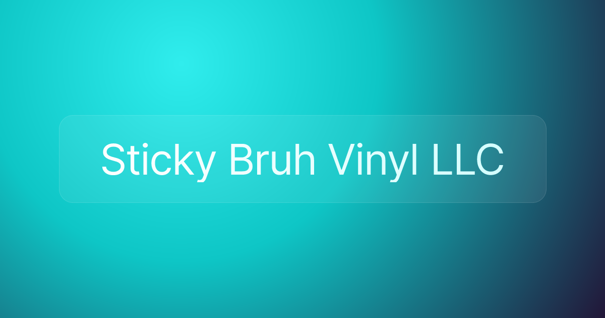 Sticky Bruh Vinyl LLC