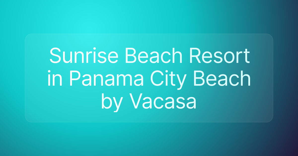 Sunrise Beach Resort in Panama City Beach by Vacasa