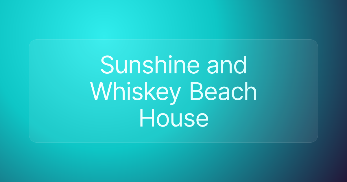 Sunshine and Whiskey Beach House