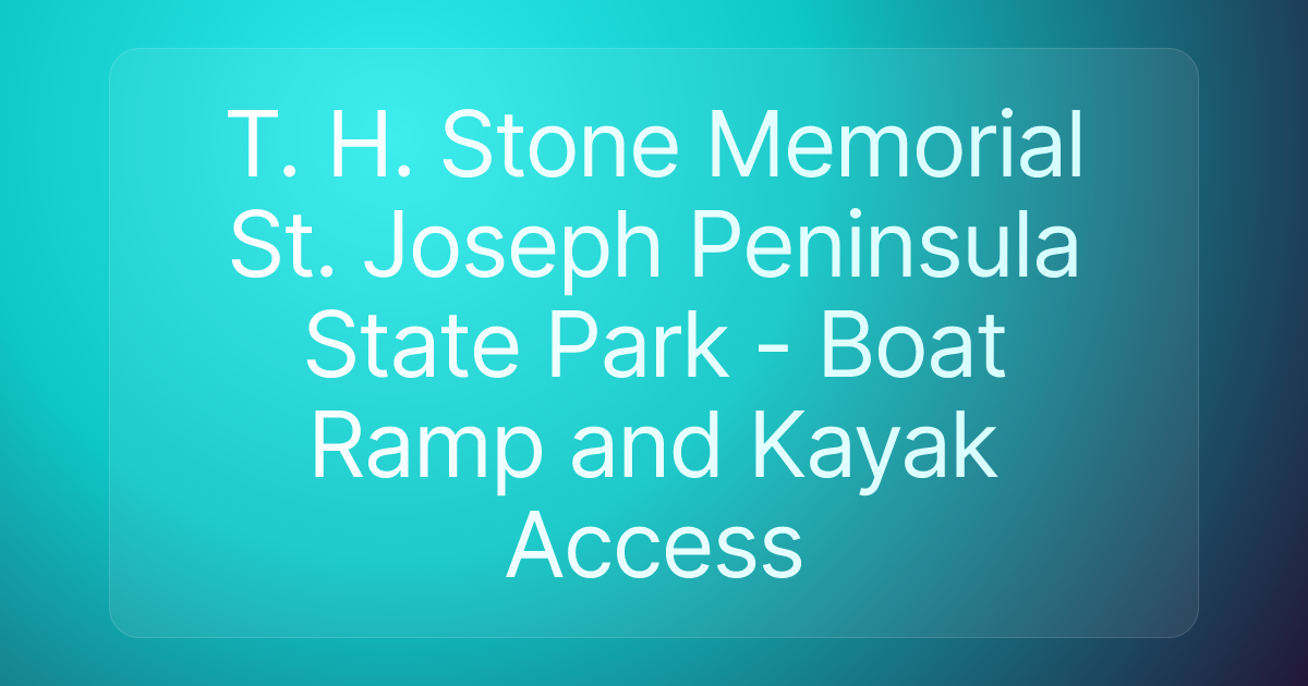 T. H. Stone Memorial St. Joseph Peninsula State Park - Boat Ramp and Kayak Access