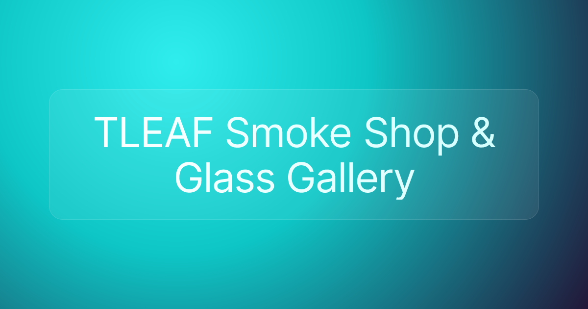 TLEAF Smoke Shop & Glass Gallery