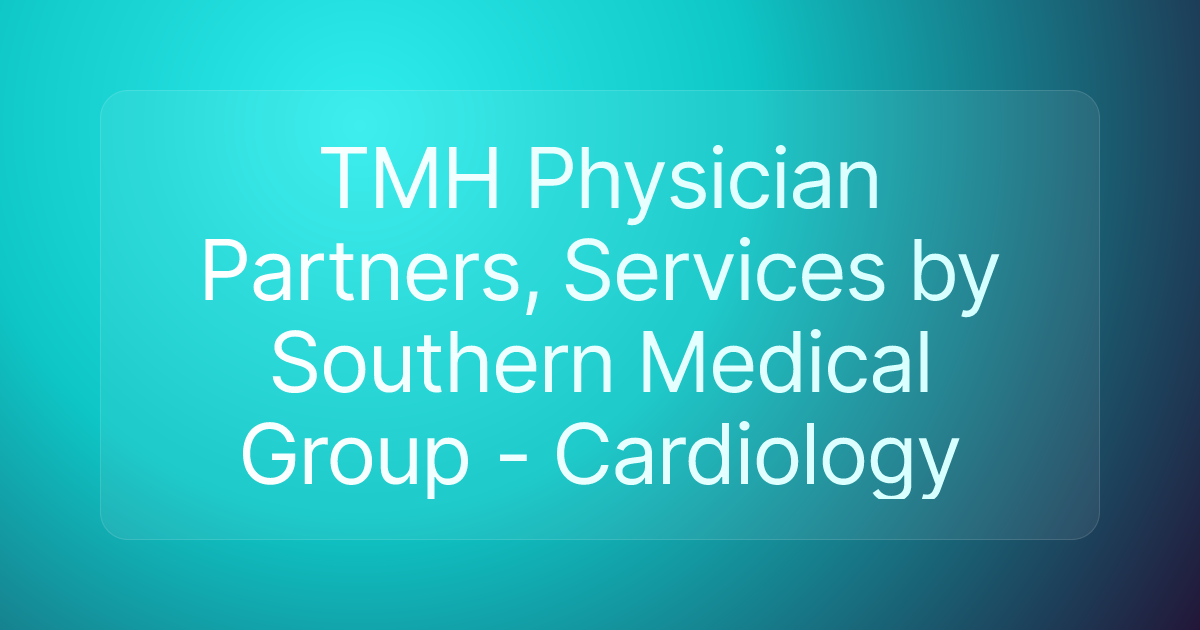 TMH Physician Partners, Services by Southern Medical Group - Cardiology