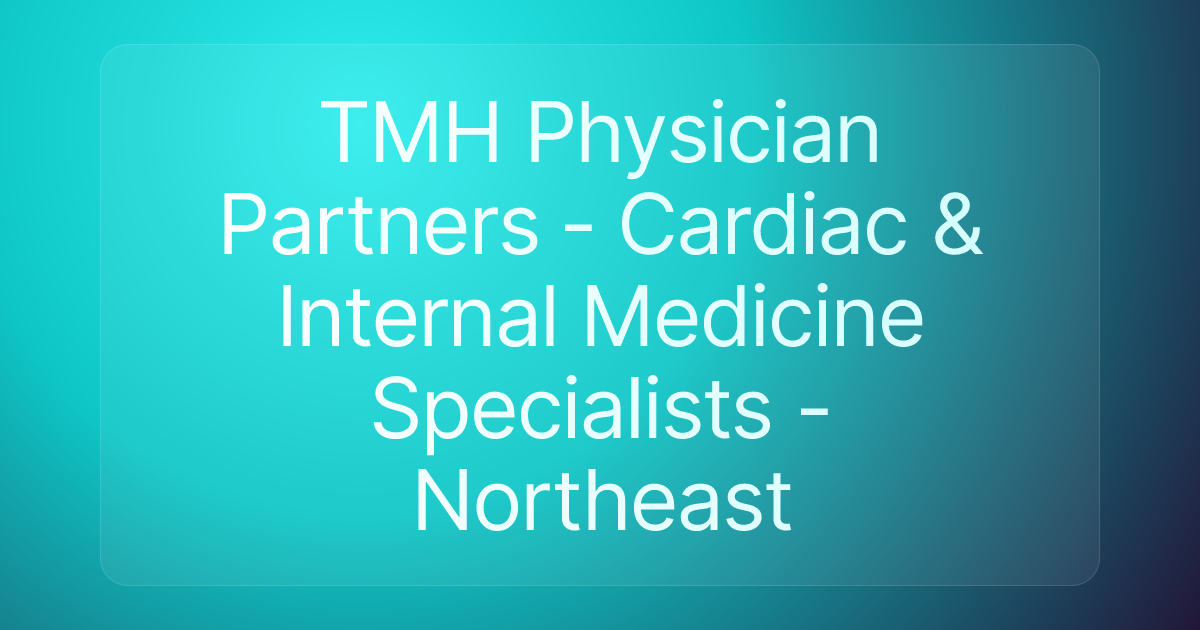 TMH Physician Partners - Cardiac & Internal Medicine Specialists - Northeast