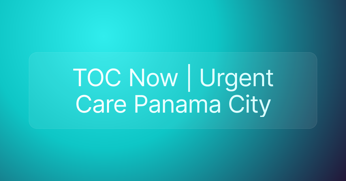TOC Now | Urgent Care Panama City
