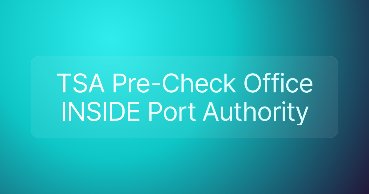 TSA Pre-Check Office INSIDE Port Authority