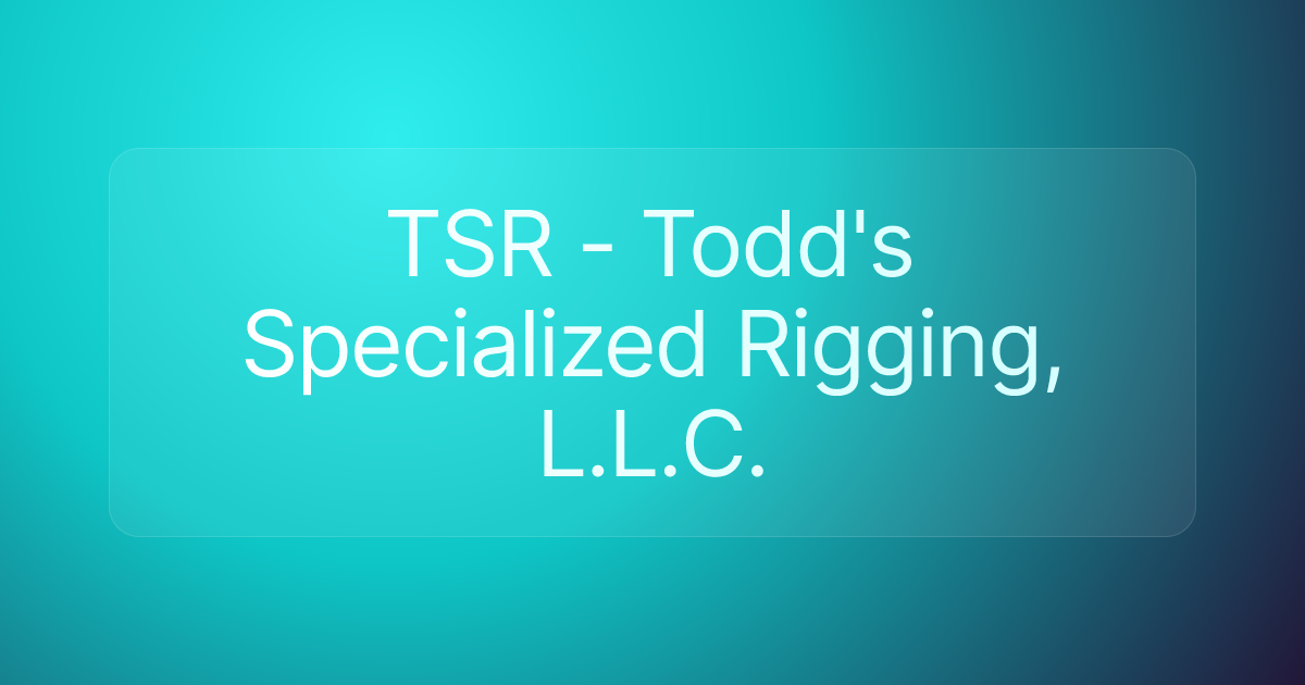 TSR - Todd's Specialized Rigging, L.L.C.