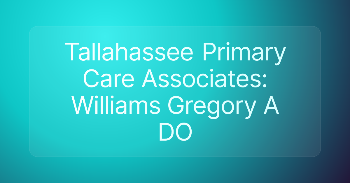 Tallahassee Primary Care Associates: Williams Gregory A DO