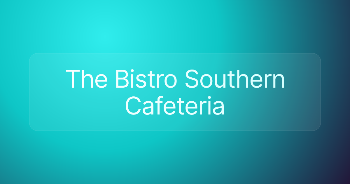 The Bistro Southern Cafeteria