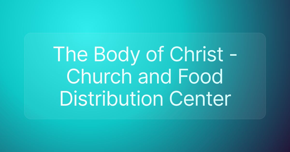 The Body of Christ - Church and Food Distribution Center