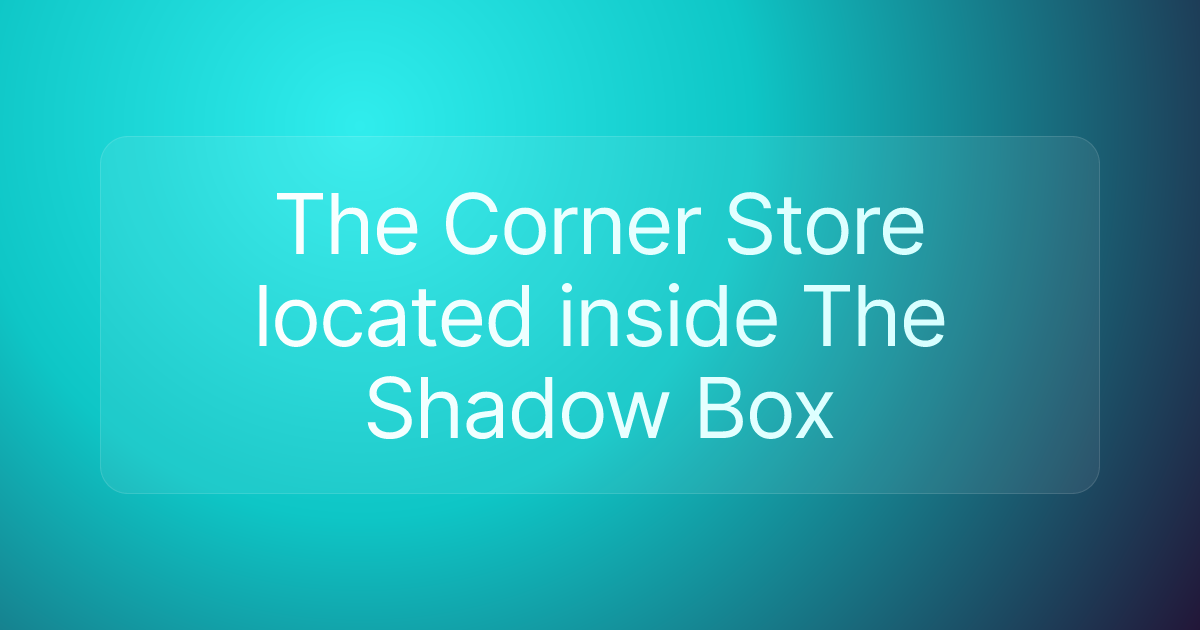 The Corner Store located inside The Shadow Box