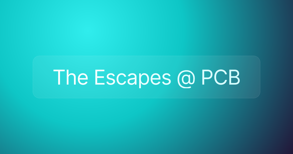 The Escapes @ PCB