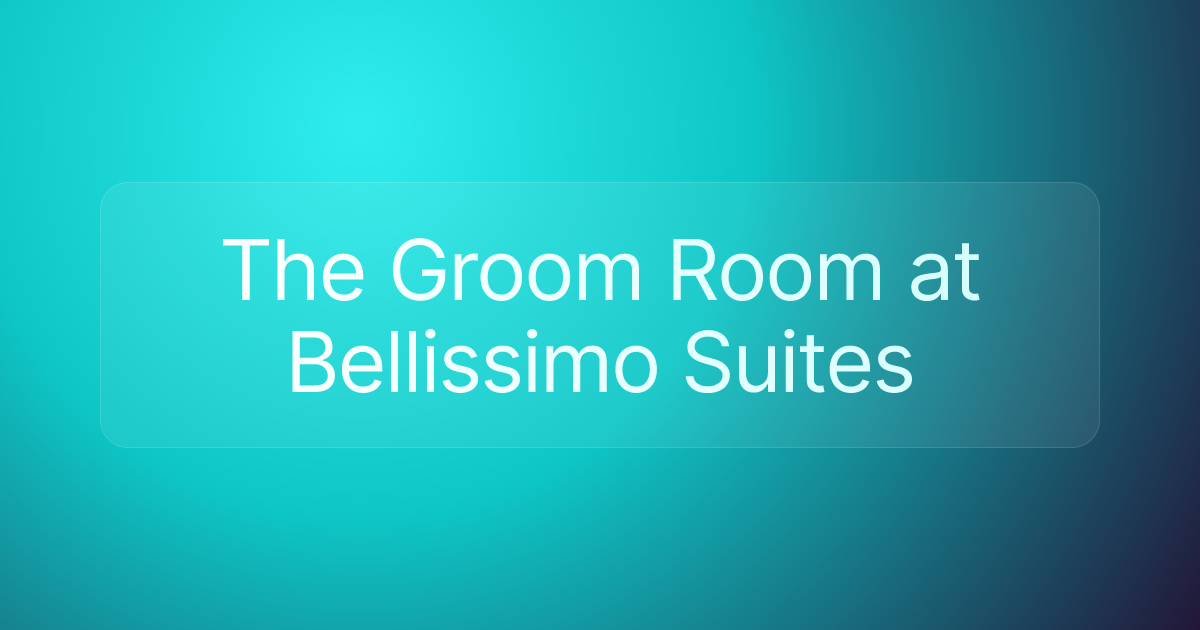 The Groom Room at Bellissimo Suites