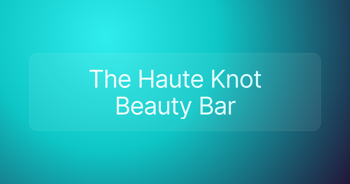 The Haute Knot Beauty Bar