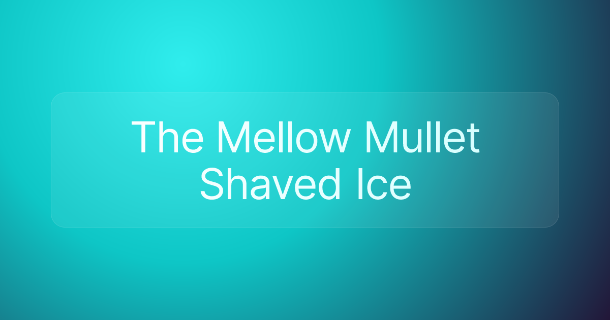 The Mellow Mullet Shaved Ice